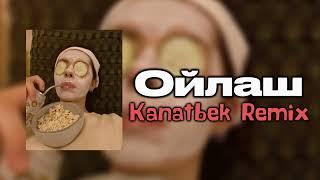 Ойлаш (Kanatbek Remix)