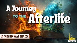 A Journey To The Afterlife | Ustadh Nawaz Shaikh