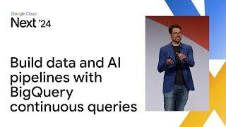 Build continuous data and AI pipelines with BigQuery continuous queries