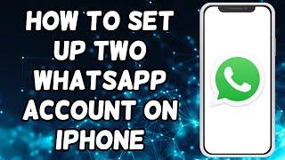 How To Set Up Two WhatsApp Accounts On iPhone