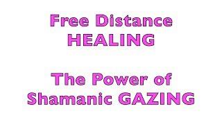 Free Healing Shamanic Gazing Distance Healing