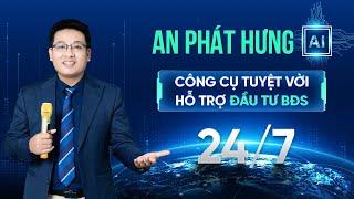  AN PHÁT HƯNG AI – CÔNG CỤ TUYỆT VỜI HỖ TRỢ ĐẦU TƯ BĐS 24/7 