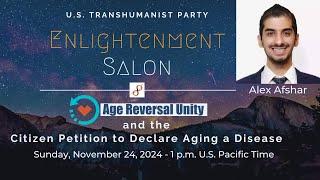 U.S. Transhumanist Party Enlightenment Salon with Alex Afshar of Age Reversal Unity – 11/24/2024