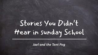 Stories You Didn't Hear in Sunday School: Jael and the Tent Peg