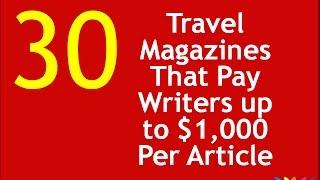 30 Travel Magazines That Pay Writers up to $1,000 Per Article. Yep, up to $1,000