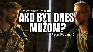 Ako definujeme muža v roku 2024? | Podcast Peter Podlesný - Martin Thám Podcast