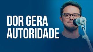 Dor gera autoridade | Deive Leonardo