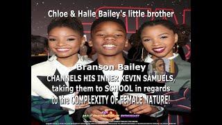 CHLOExHALLE BAILEY'S BROTHER BRANSON CHANNELS KEVIN SAMUELS, SCHOOLING THEM ABOUT FEMALE NATURE!