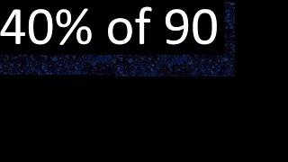 40% de 90 , percentage of a number . 40 percent of 90 . procedure