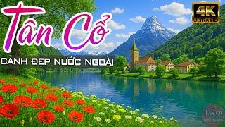 Ca Nhạc TÂN CỔ Mới Hay Đỉnh Cao Tháng 6 với bài CA CỔ CẢI LƯƠNG Ru Ngủ 2025 CẢNH ĐẸP Nước Ngoài 4K