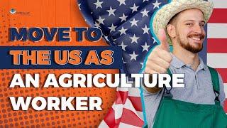 A Complete Guide to Move to the US as an Agriculture Worker