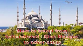  How to travel from Sultanahmet Blue Mosque to other Areas - Kadikoy, Taksim, Europe to Asia