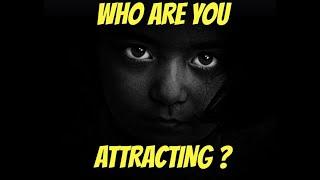 WHO ARE YOU ATTRACTING