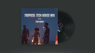 tropical tech house mix