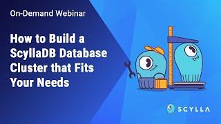 How to Build a ScyllaDB Database Cluster that Fits Your Needs