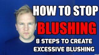 How To Stop BLUSHING - 8 STEPS OF EXCESSIVE BLUSHING