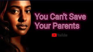 You Can't Save Your Parents l Thoughts by EBQ l Ethiopia l #deepthoughts #quotes #peotry #parents