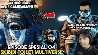 EPISODE SPESIAL 04 SKIBIDI TOILET MULTIVERSE! MALE 07 AKHIRNYA BERTEMU BETHANY! TAPI BLUE CAMERAMAN