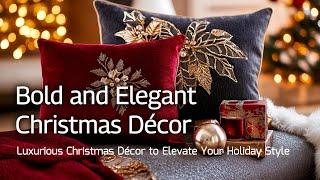 Bold and Elegant Christmas Decor Ideas: Luxurious Christmas Decor to Elevate Your Holiday Style