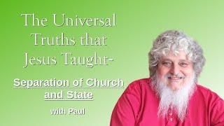 The Universal Truths that Jesus Taught- Separation of Church and State, with Paul Martinez