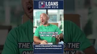 The VA Loan is the Only….