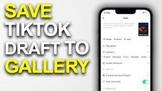 How To Save TikTok Draft To Gallery Without Posting