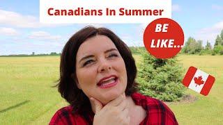 CANADIANS IN SUMMER BE LIKE...