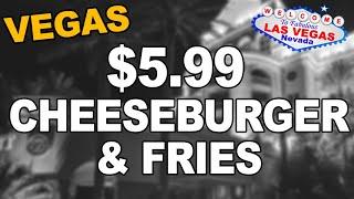 $5.99 Late Night CHEESEBURGER & FRIES. (and more) Las Vegas