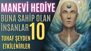 Manevi Bir Hediyeye Sahip Olan İnsanlar Bu 10 Tuhaf Şeyden Etkilenirler