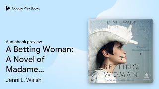 A Betting Woman: A Novel of Madame Moustache by Jenni L. Walsh · Audiobook preview