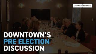 Downtown's Pre Election Discussion