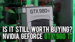 Nvidia GTX 980 Ti - Is It Still Worth Buying?