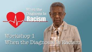 When The Diagnosis Is Racism – Workshop 1