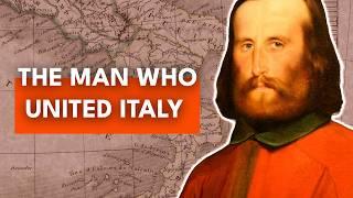 Giuseppe Garibaldi: The Man Who United Italy