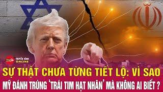 Sự thật chưa từng tiết lộ: Làm thế nào Mỹ đánh trúng ‘trái tim hạt nhân’ Iran mà không ai hay biết?”