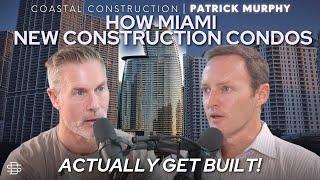 How Miami’s New Construction Condos Are Built – Insights with Patrick Murphy of Coastal Construction