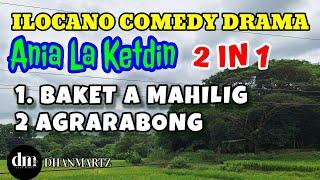 ANIA LA KETDIN 2 IN 1 | BAKET A MAHILIG | AGRARABONG | ILOCANO COMEDY DRAMA