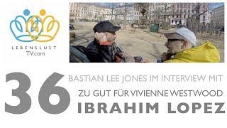 LEBENSLUST TV 36 Ibrahim Lopez & Vivienne Westwood