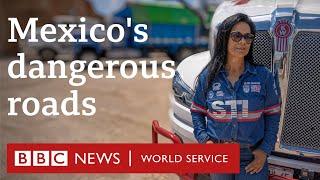 On the road with Mexico’s female truck drivers - BBC 100 Women, BBC World Service Documentaries