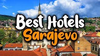 Best hotels In Sarajevo - For Families, Couples, Work Trips, Luxury & Budget