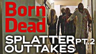 BORN DEAD | Splatter Outtakes | Part 2 | 2019 | Garden of Gore