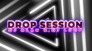 DROP SESSION-DJ ALAN X DJ LOOP