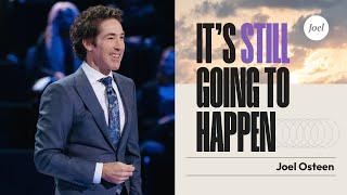 It's Still Going To Happen | Joel Osteen