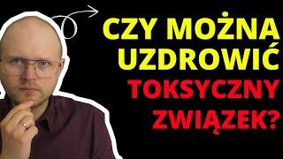 Czy można uzdrowić Toksyczny związek?