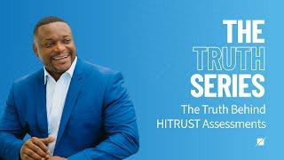 The Truth Series: HITRUST Assessments