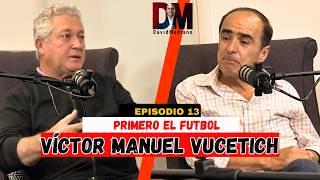 PRIMERO EL FUTBOL DESPUÉS EL NEGOCIO | VÍCTOR MANUEL VUCETICH ft DAVID MEDRANO  #podcast