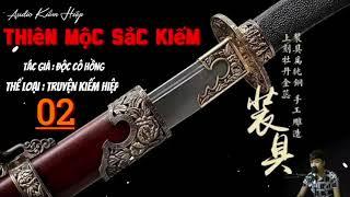 THIÊN MỘC SẮC KIẾM - Tập 02 | tác giả : độc cô hồng/ audio kiếm hiệp hay