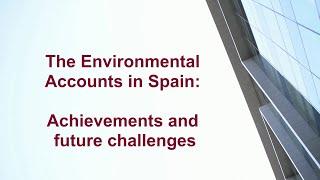 The Environmental Accounts in Spain: Achievements and future challenges