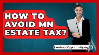 How To Avoid Mn Estate Tax? - AssetsandOpportunity.org