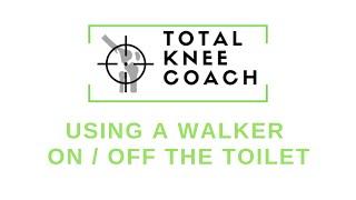 Total Knee Replacement – Get On and Off the Toilet Using Your Walker after Surgery